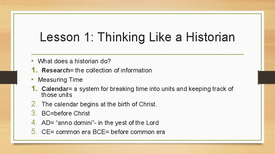 Lesson 1: Thinking Like a Historian • What does a historian do? 1. Research=