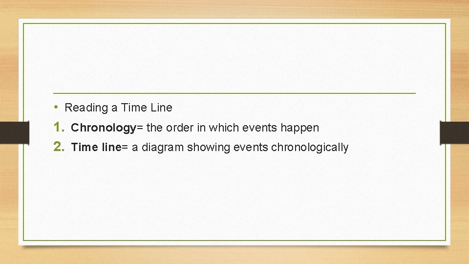  • Reading a Time Line 1. Chronology= the order in which events happen