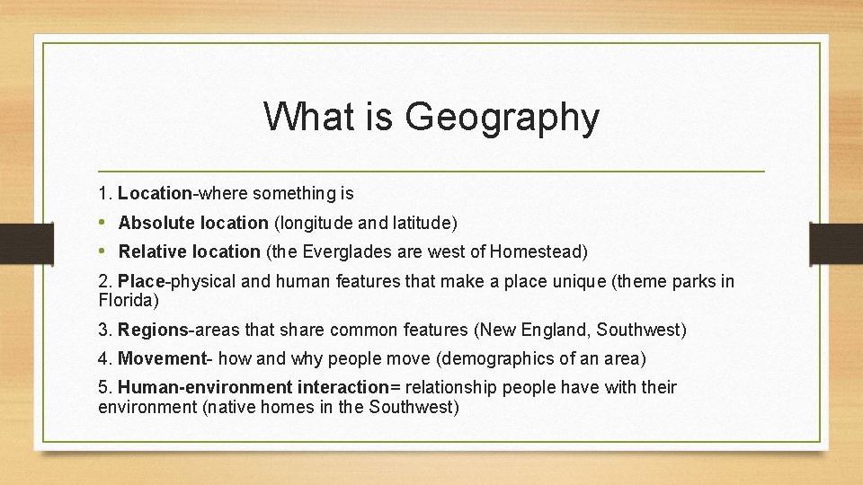 What is Geography 1. Location-where something is • Absolute location (longitude and latitude) •