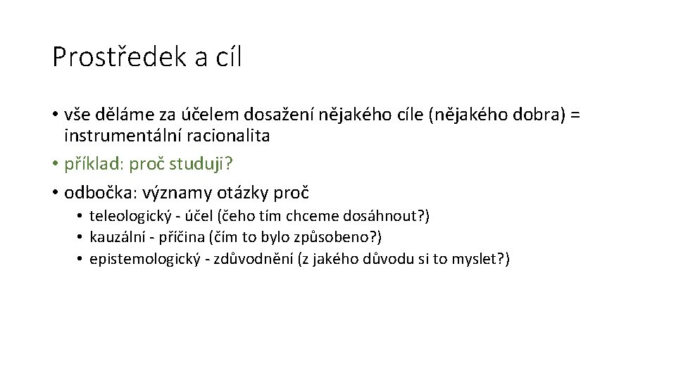 Prostředek a cíl • vše děláme za účelem dosažení nějakého cíle (nějakého dobra) =