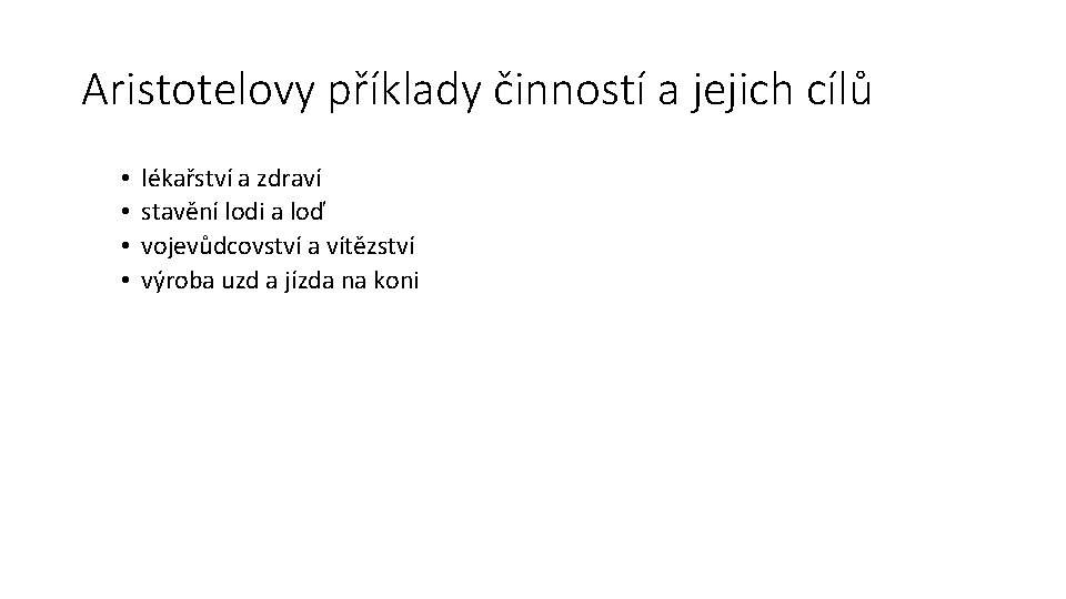 Aristotelovy příklady činností a jejich cílů • • lékařství a zdraví stavění lodi a