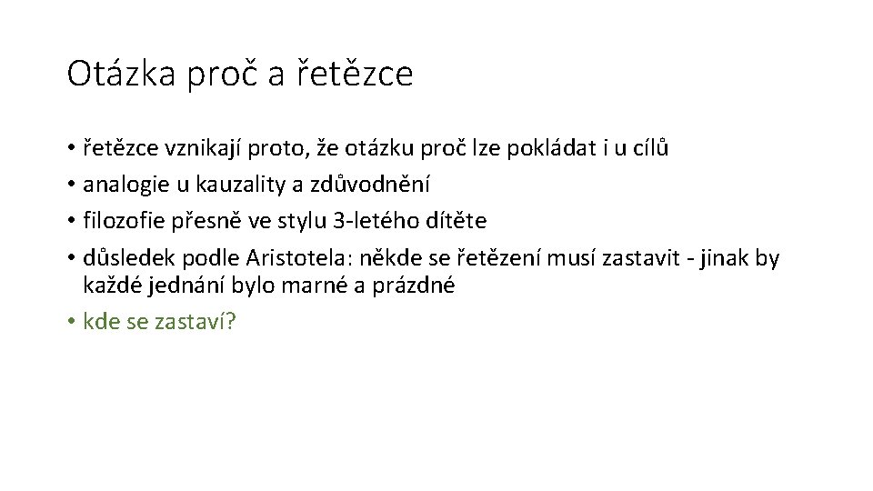 Otázka proč a řetězce • řetězce vznikají proto, že otázku proč lze pokládat i