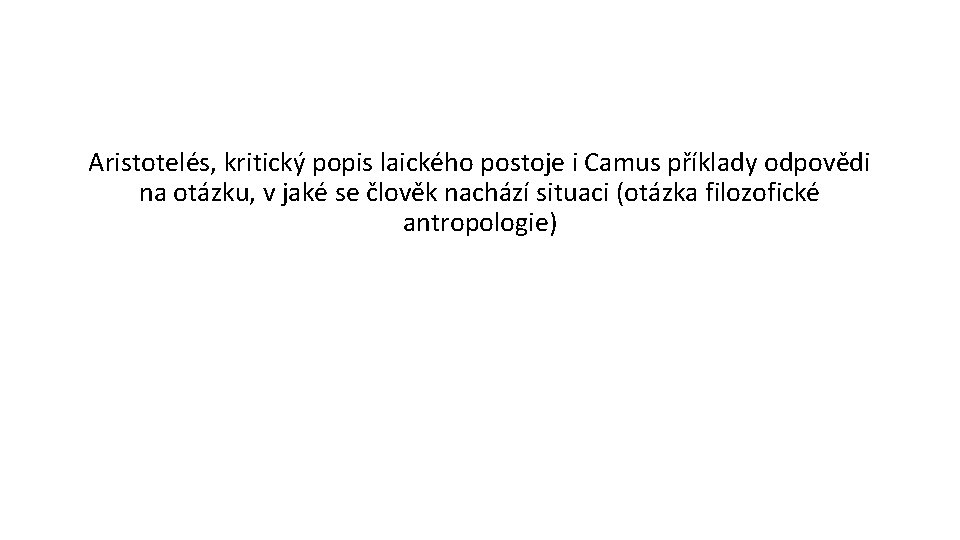 Aristotelés, kritický popis laického postoje i Camus příklady odpovědi na otázku, v jaké se