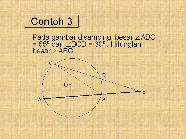 Contoh 3 Pada gambar disamping, besar ABC = 650 dan BCD = 300. Hitunglah