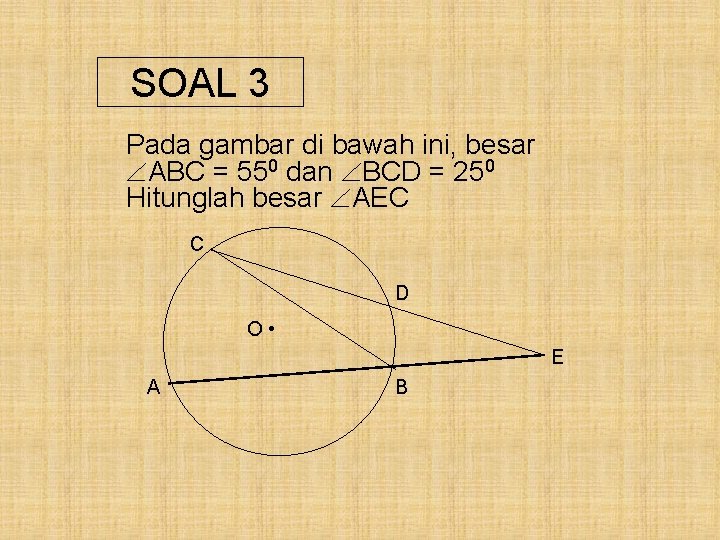 SOAL 3 Pada gambar di bawah ini, besar ABC = 550 dan BCD =