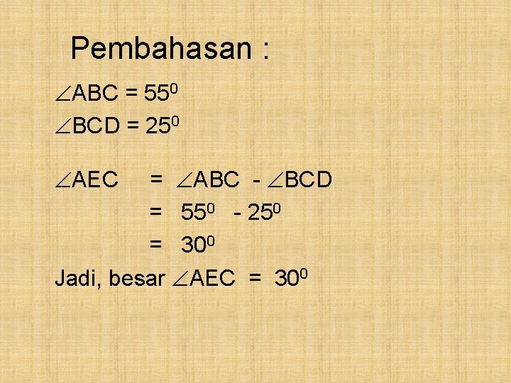 Pembahasan : ABC = 550 BCD = 250 AEC = ABC - BCD =