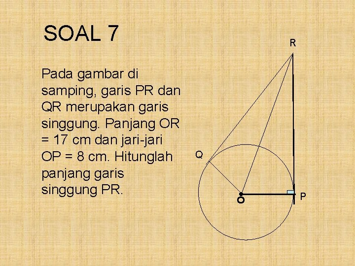 SOAL 7 • Q O Pada gambar di samping, garis PR dan QR merupakan