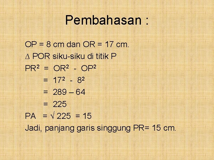 Pembahasan : OP = 8 cm dan OR = 17 cm. ∆ POR siku-siku