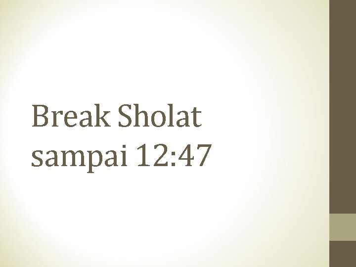 Break Sholat sampai 12: 47 