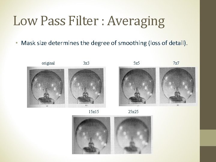 Low Pass Filter : Averaging • Mask size determines the degree of smoothing (loss