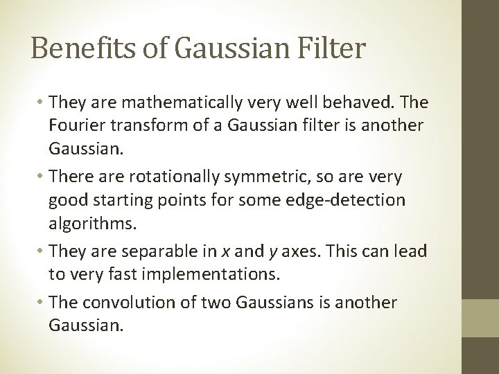 Benefits of Gaussian Filter • They are mathematically very well behaved. The Fourier transform