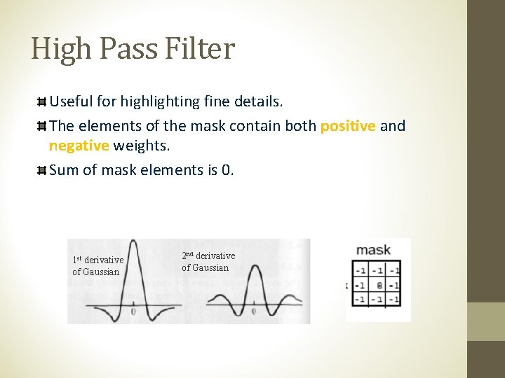 High Pass Filter Useful for highlighting fine details. The elements of the mask contain