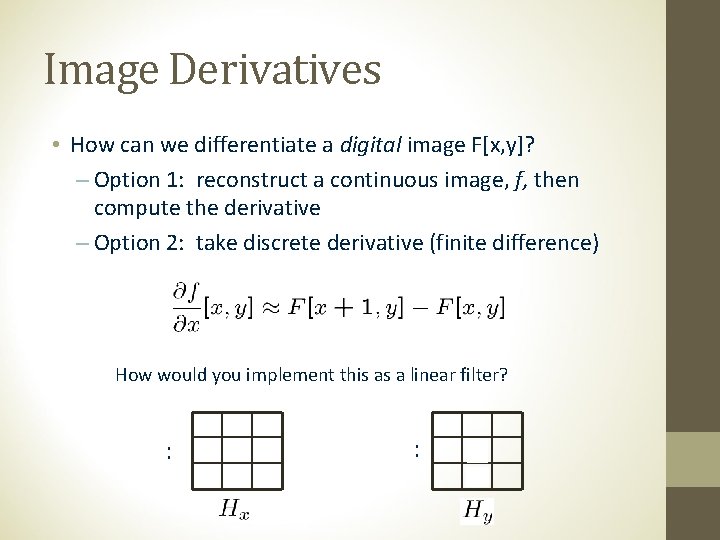 Image Derivatives • How can we differentiate a digital image F[x, y]? – Option