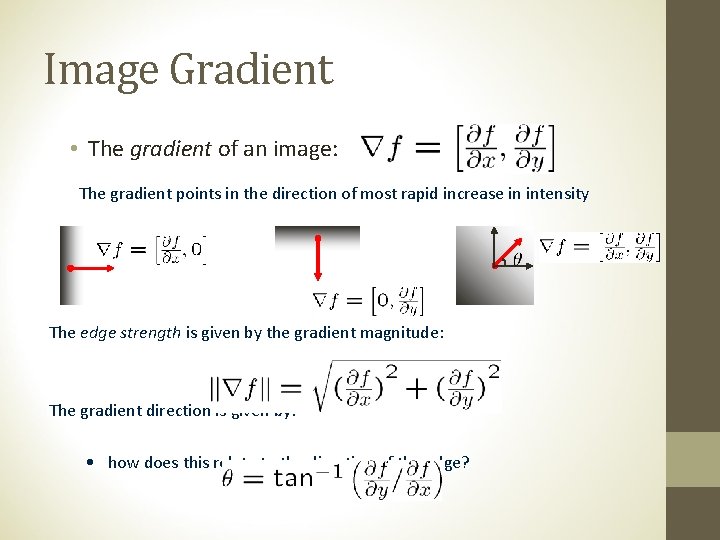 Image Gradient • The gradient of an image: The gradient points in the direction