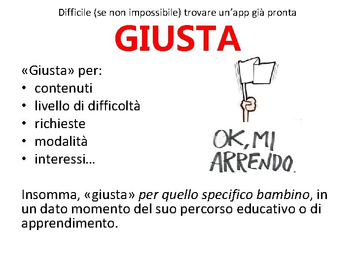 Difficile (se non impossibile) trovare un’app già pronta GIUSTA «Giusta» per: • contenuti •