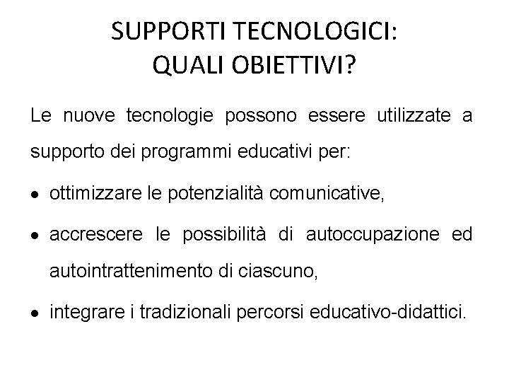 SUPPORTI TECNOLOGICI: QUALI OBIETTIVI? Le nuove tecnologie possono essere utilizzate a supporto dei programmi