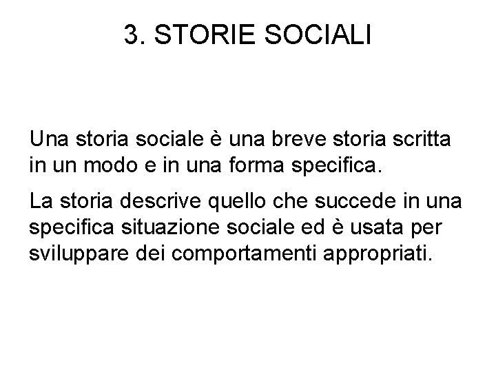 3. STORIE SOCIALI Una storia sociale è una breve storia scritta in un modo