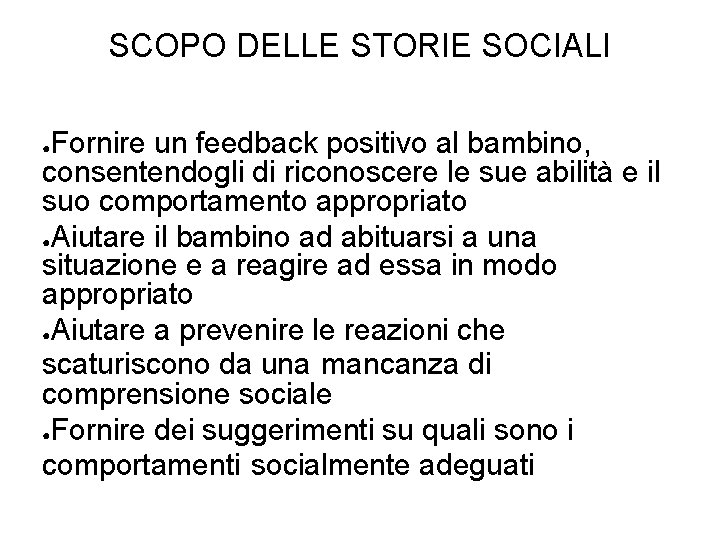 SCOPO DELLE STORIE SOCIALI Fornire un feedback positivo al bambino, consentendogli di riconoscere le