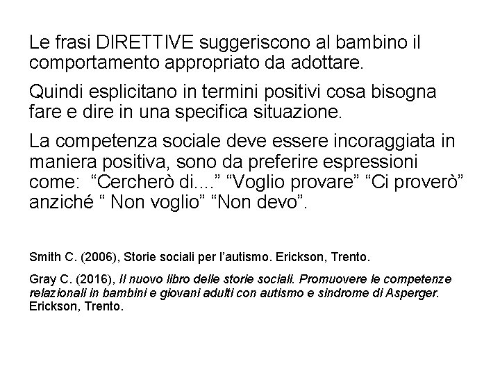 Le frasi DIRETTIVE suggeriscono al bambino il comportamento appropriato da adottare. Quindi esplicitano in