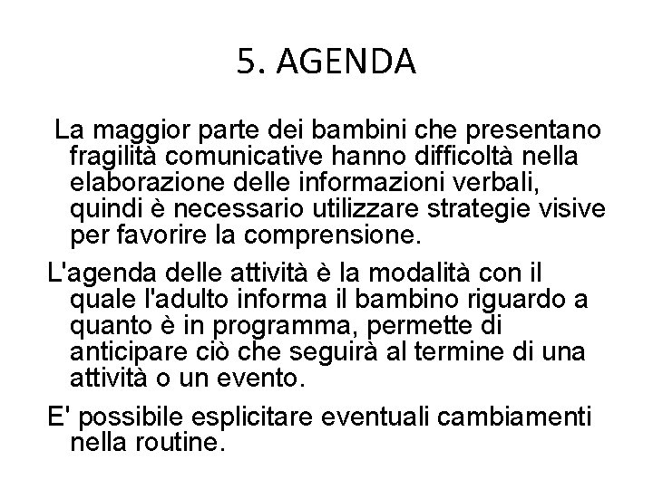 5. AGENDA La maggior parte dei bambini che presentano fragilità comunicative hanno difficoltà nella