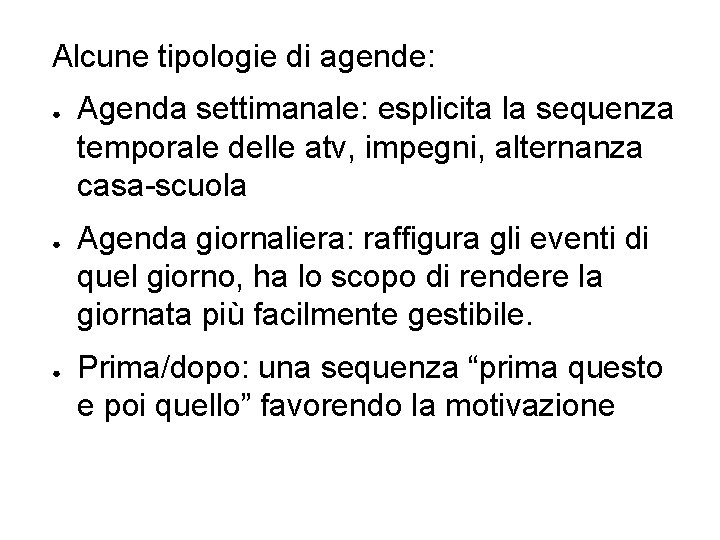 Alcune tipologie di agende: ● ● ● Agenda settimanale: esplicita la sequenza temporale delle