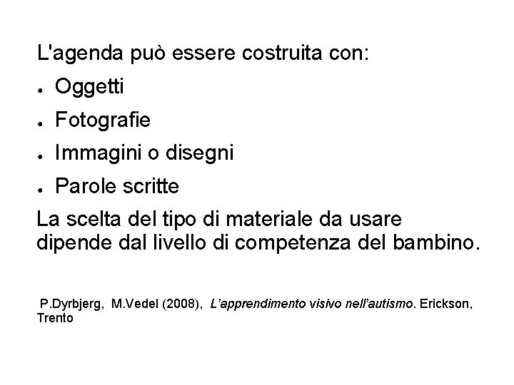 L'agenda può essere costruita con: ● Oggetti ● Fotografie ● Immagini o disegni ●