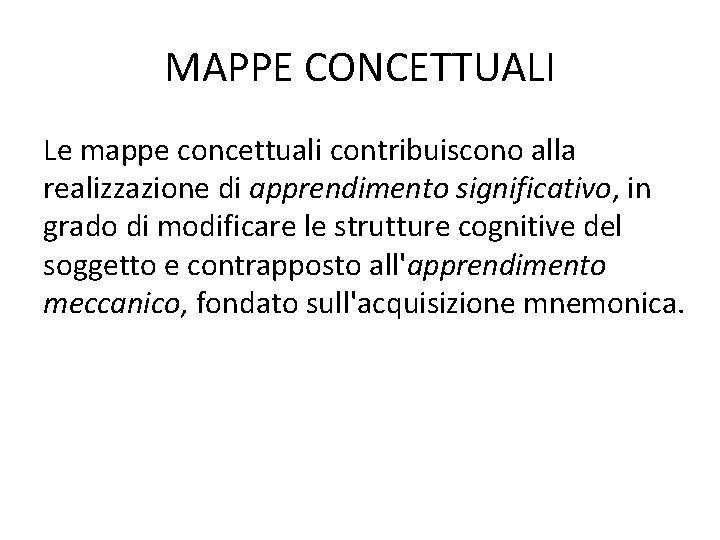 MAPPE CONCETTUALI Le mappe concettuali contribuiscono alla realizzazione di apprendimento significativo, in grado di