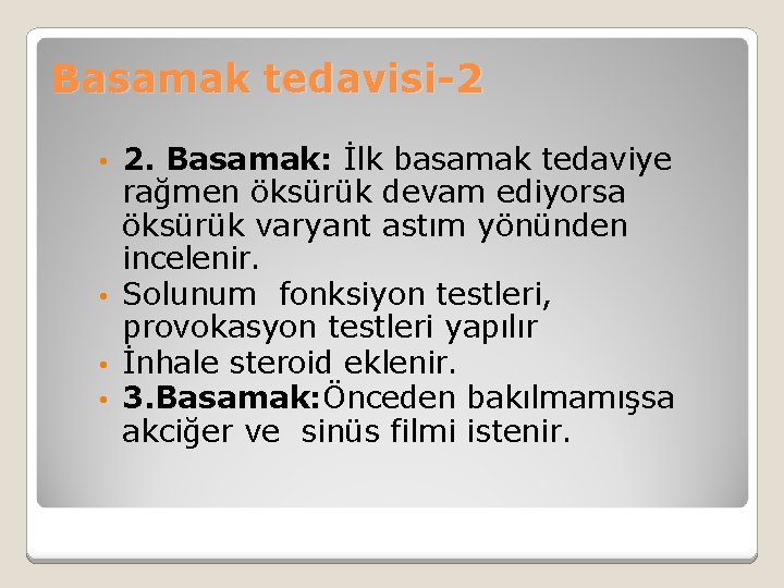 Basamak tedavisi-2 2. Basamak: İlk basamak tedaviye rağmen öksürük devam ediyorsa öksürük varyant astım