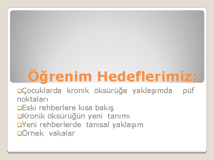 Öğrenim Hedeflerimiz: qÇocuklarda kronik öksürüğe yaklaşımda püf noktaları q. Eski rehberlere kısa bakış q.