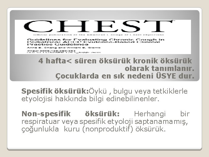 4 hafta< süren öksürük kronik öksürük olarak tanımlanır. Çocuklarda en sık nedeni ÜSYE dur.
