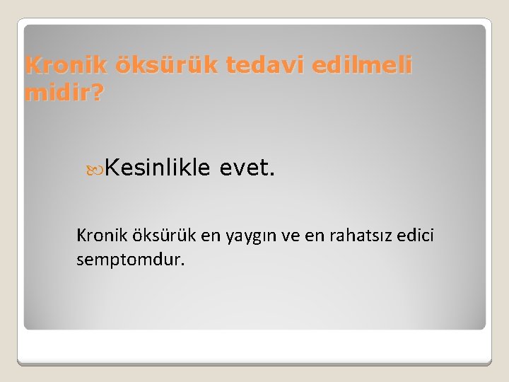 Kronik öksürük tedavi edilmeli midir? Kesinlikle evet. Kronik öksürük en yaygın ve en rahatsız