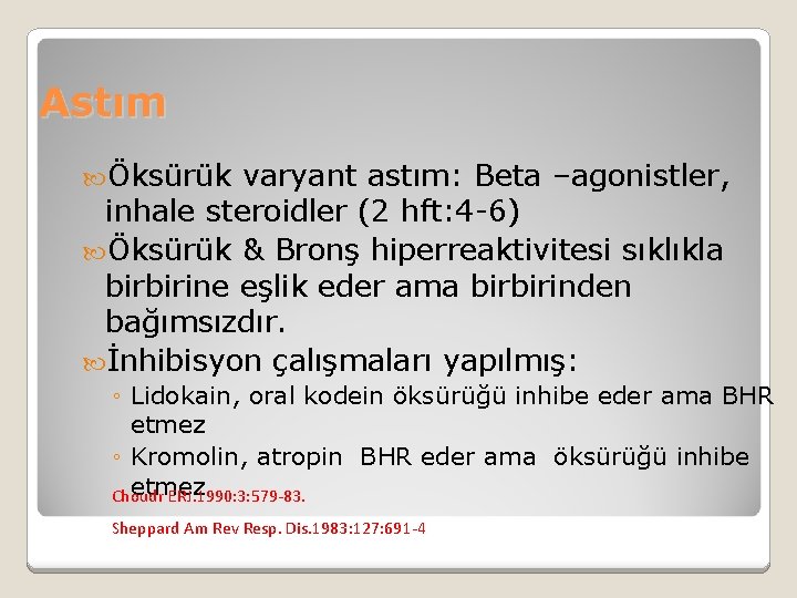 Astım Öksürük varyant astım: Beta –agonistler, inhale steroidler (2 hft: 4 -6) Öksürük &