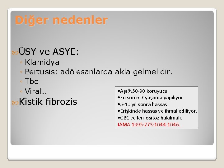 Diğer nedenler ÜSY ve ASYE: ◦ Klamidya ◦ Pertusis: adölesanlarda akla gelmelidir. ◦ Tbc