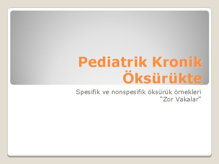 Pediatrik Kronik Öksürükte Spesifik ve nonspesifik öksürük örnekleri “Zor Vakalar” 