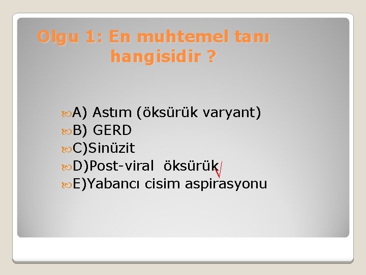 Olgu 1: En muhtemel tanı hangisidir ? A) Astım (öksürük varyant) B) GERD C)Sinüzit