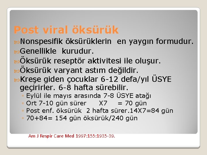 Post viral öksürük Nonspesifik öksürüklerin en yaygın formudur. Genellikle kurudur. Öksürük reseptör aktivitesi ile