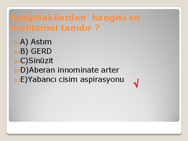 Aşağıdakilerden hangisi en muhtemel tanıdır ? A) Astım B) GERD C)Sinüzit D)Aberan innominate arter