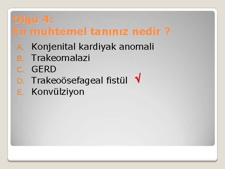 Olgu 4: En muhtemel tanınız nedir ? A. B. C. D. E. Konjenital kardiyak
