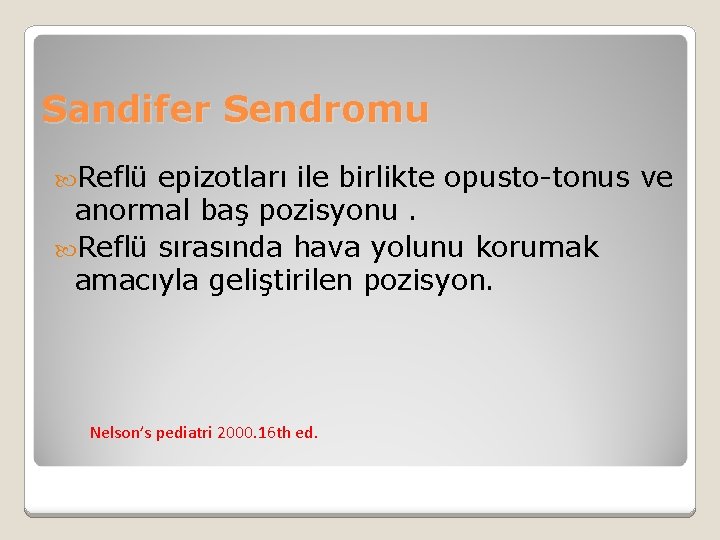 Sandifer Sendromu Reflü epizotları ile birlikte opusto-tonus ve anormal baş pozisyonu. Reflü sırasında hava