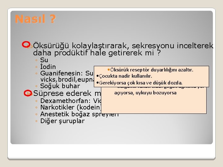 Nasıl ? Öksürüğü kolaylaştırarak, sekresyonu incelterek daha prodüktif hale getirerek mi ? ◦ Su