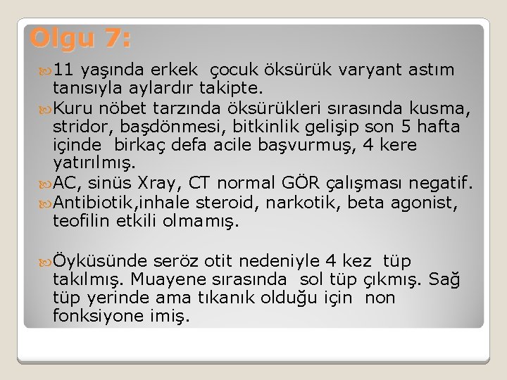 Olgu 7: 11 yaşında erkek çocuk öksürük varyant astım tanısıyla aylardır takipte. Kuru nöbet