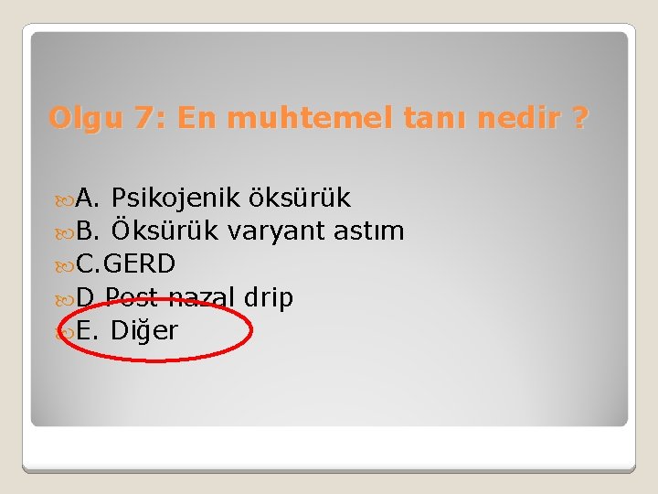 Olgu 7: En muhtemel tanı nedir ? A. Psikojenik öksürük B. Öksürük varyant astım