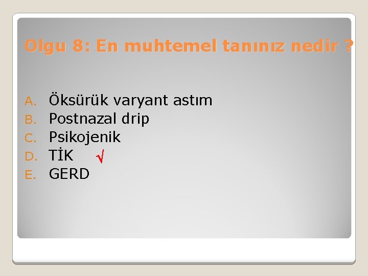 Olgu 8: En muhtemel tanınız nedir ? A. B. C. D. E. Öksürük varyant