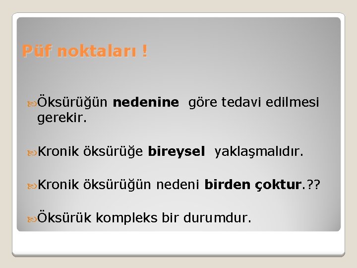Püf noktaları ! Öksürüğün nedenine göre tedavi edilmesi gerekir. Kronik öksürüğe bireysel yaklaşmalıdır. Kronik