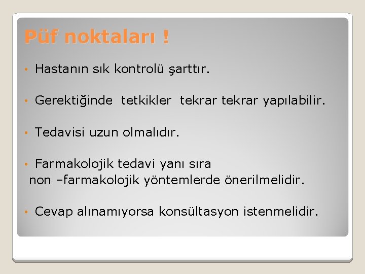 Püf noktaları ! • Hastanın sık kontrolü şarttır. • Gerektiğinde tetkikler tekrar yapılabilir. •