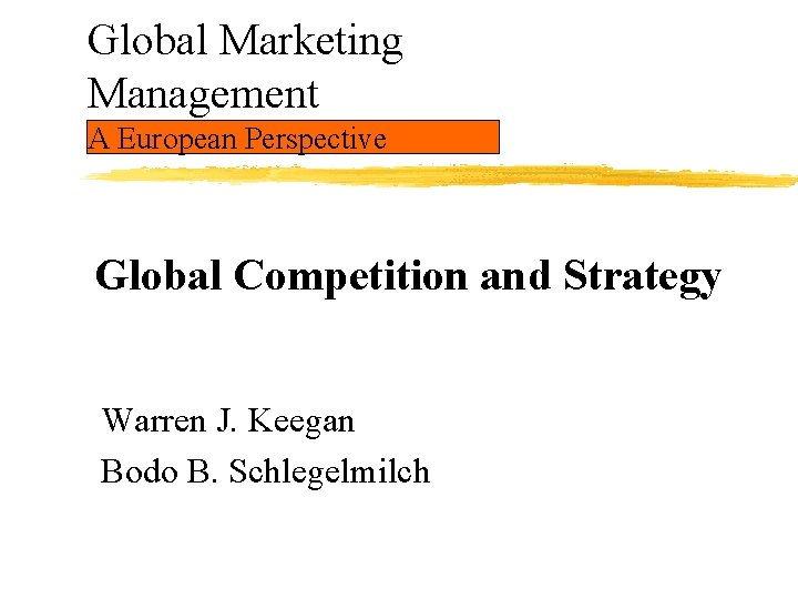 Global Marketing Management A European Perspective Global Competition and Strategy Warren J. Keegan Bodo