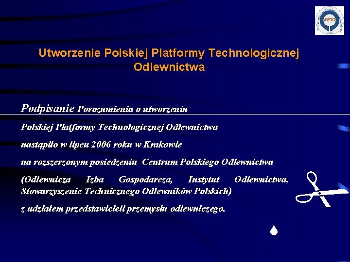 Utworzenie Polskiej Platformy Technologicznej Odlewnictwa Podpisanie Porozumienia o utworzeniu Polskiej Platformy Technologicznej Odlewnictwa nastąpiło