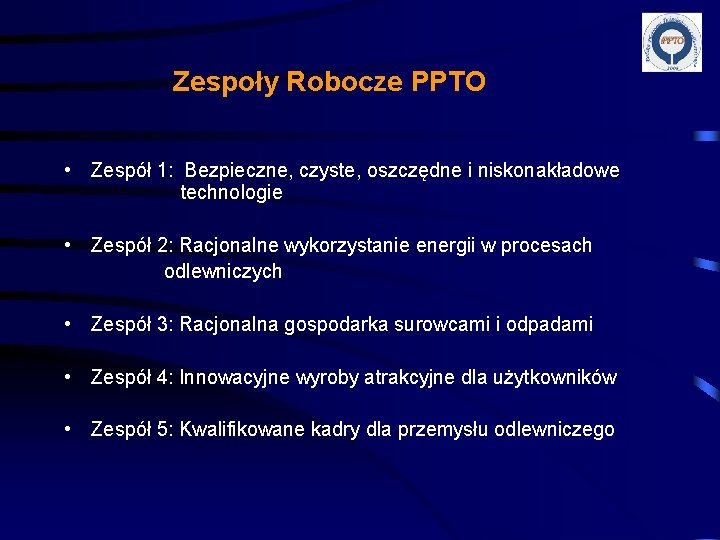 Zespoły Robocze PPTO • Zespół 1: Bezpieczne, czyste, oszczędne i niskonakładowe technologie • Zespół