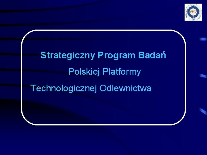 Strategiczny Program Badań Polskiej Platformy Technologicznej Odlewnictwa 