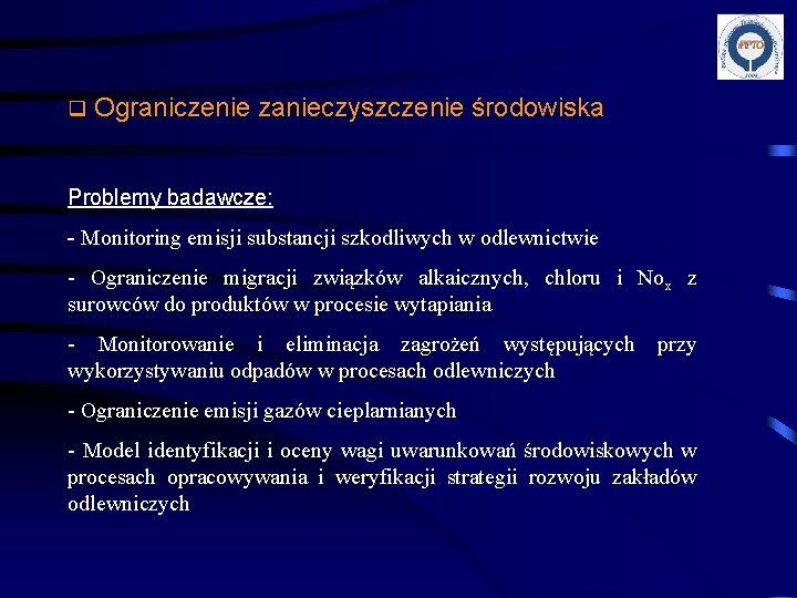 q Ograniczenie zanieczyszczenie środowiska Problemy badawcze: - Monitoring emisji substancji szkodliwych w odlewnictwie -
